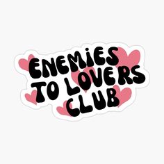 sticker with the words'enemes to lovers club'in black and pink