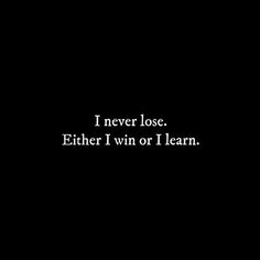 I Never Loose I Either Win Or Learn, Quotes About Losing Self Confidence, You Never Lose You Either Win Or Learn, I Win You Lose, You Win Some You Lose Some, I Lost You But I Found Me So I Win, I Never Lose I Either Win Or Learn, It’s Not Over Until I Win, Unbeatable Quotes