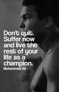 Muhammad Ali. Now Quotes, Fina Ord, Don't Quit, Quote Of The Week, Sports Quotes