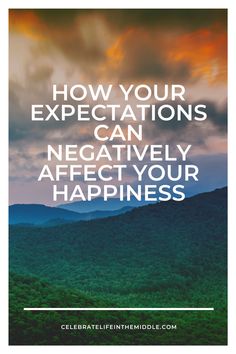 mountains with the words how your expectations can negatively effect your happiness on top of them