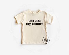 "'ONLY CHILD, BIG BROTHER' SHIRT: A cute + comfy tee for Big Brother! Great for sibling announcements and photos, makes a sweet gift, and perfect for wearing anytime he wants! Natural color tee with vinyl font in color of your choice. HOW TO ORDER: * Select A Font Color * Select A Size - size chart in image gallery * Select Your Quantity * Add to Cart (\"buy now\" will take you directly to checkout | \"add to cart\" will allow you to continue shopping) T-SHIRT MATERIAL: * 100% Ring Spun Combed F Babe Shirt, Big Brother Shirt, Retro Baby, Brother Shirts, Big Sister Shirt, Sister Shirts, Toddler Tees, Big Sister, Boys Shirts