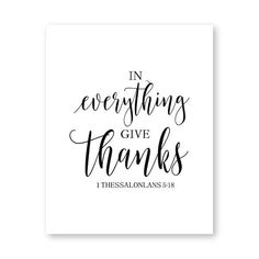 a black and white print with the words in everything give thanks