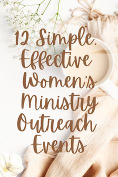 the words, 12 simple effective women's ministry outreach events on top of a white table