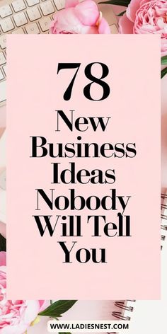 the words 78 new business ideas nobody will tell you on a pink background with flowers