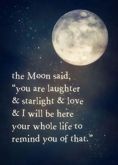 the moon said, you are laughter and starlight & love i will be here your whole life to remind you of that