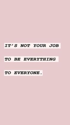 a pink background with the words it's not your job to be everything to everyone