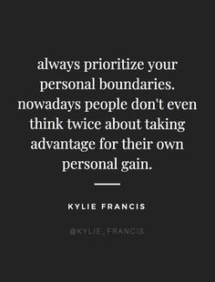 an image with the words, always prioritize your personal boundariess nowadays people don't even think twice about taking advantage for their own personal gain