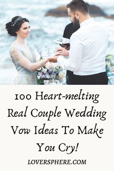 a man and woman exchanging vows in front of the ocean with text that reads, 100 heart - melting real couple wedding von ideas to make you cry