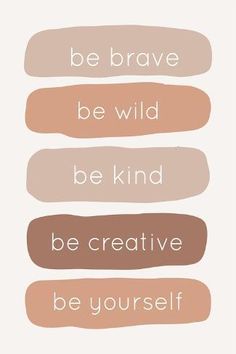 the words be brave, be wild, be kind and be creative in different colors