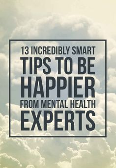 13 Incredibly Smart Tips To Be Happier From Mental Health Experts How To Be Positive, Tips To Be Happy, How To Be Happy, Get Happy, Be Happier, New Energy, Health Awareness, Mental Wellness