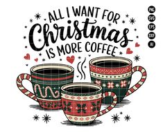 two cups of coffee with the words, all i want for christmas is more coffee