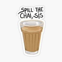 a glass filled with liquid and the words spill the chalis on it sticker