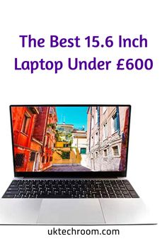 the best 15 6 inch laptop under $ 600 is up for sale at uktechroom com