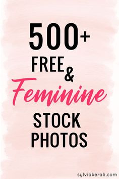 the words 500 + free and feminine stock photos on pink watercolor background with black lettering