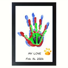 a handprint with the words, my love and paw prints on it in black frame