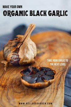 an image of garlic on a cutting board with text overlay that reads make your own organic black garlic take your garlic to the next level