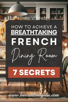 a kitchen with the words how to achieve a breathtaking french dining room 7 secrets