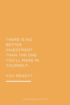 an orange background with the words, there is no investment than the one you'll make in yourself you ready?