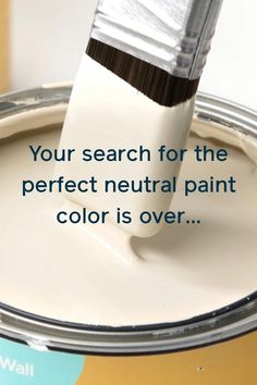 a paint can with a brush in it that says, your search for the perfect neutral paint color is over