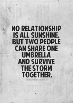 a quote that says no relationship is all sunshine, but two people can share one umbrella and survive the storm together