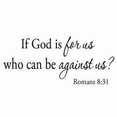 a quote with the words if god is for us who can be against us?