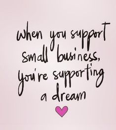 a sign that says when you support small business, you're supporting a dream