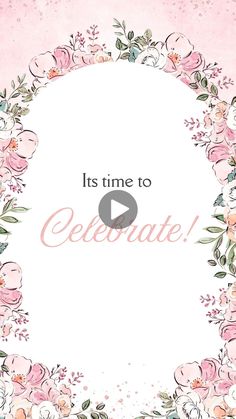 a pink and white floral frame with the words it's time to celebrate on it