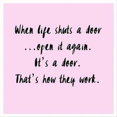 a pink background with the words when life shuts a door open at again it's a deer that's how they work