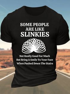 Men   s Some People Are Like Slinkies Not Really Good For Much But Bring A Smile To Your Face When Pushed Down The Stairs Cotton Casual T Shirt Easy 30 day return policy Funny Saying Shirts, Cool Shirt Ideas, Funny Cricut Shirts, Funny T-shirts, T Shirt Ideas Sayings, Cute But Casual Outfits, Cool Clothes Ideas, Trendy Shoes For Men, Funny Shirt Ideas