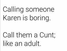 an image with the words, calling someone karn is boring call them a count like an adult