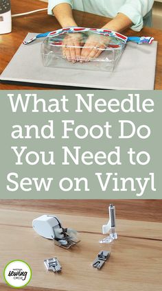 a woman sitting at a table working on sewing with the words what needle and foot do you need to sew on vinyl?