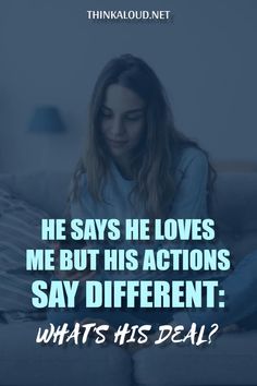 a woman sitting on top of a couch in front of a blue background with the words, he says he loves me but his actions say different