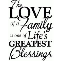 the love of a family is one of life's greatest blessing