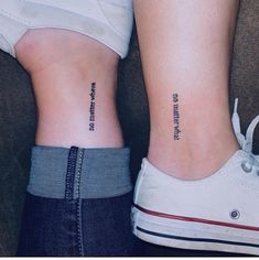 two people with matching tattoos on their legs that say, no matter what they are