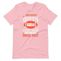 a pink t - shirt that says browns queen classy sassy and smart assy