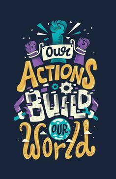 an illustration with the words our actions to build our world written in different colors and styles