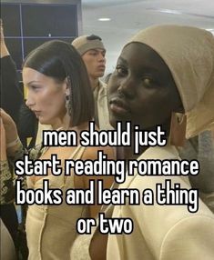 two people standing next to each other with the words men should just start reading romance books and learn a thing or two