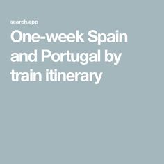 the text reads one - week spain and portugal by train itinerary on a blue background