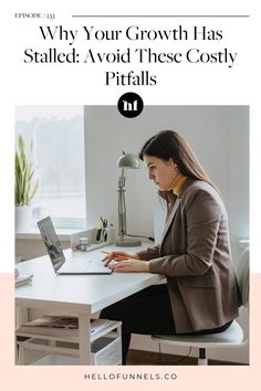 a woman sitting at a desk working on her laptop with the title why your growth has failed avoid these costy pittails