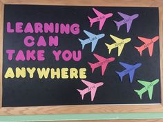 a blackboard with colorful airplanes on it that says, learning can take you anywhere