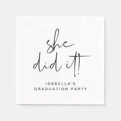 she did it graduation party napkin with the words,'she did it'in black ink