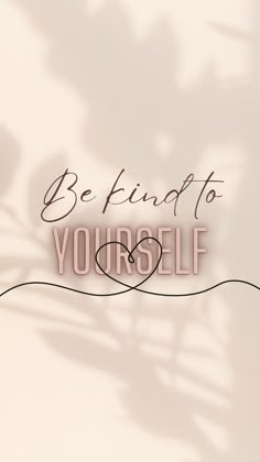 the words be kind of to yourself are shown on a white background with a shadow