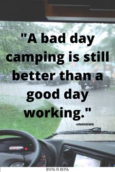 there is a quote on the windshield of a car that says,'a bad day camping is still better than a good day working '