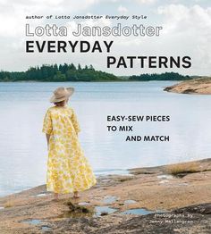 a woman in a yellow dress and hat standing on rocks near water with text overlay that reads, lotta jandoter everyday patterns easy sew pieces to mix and match