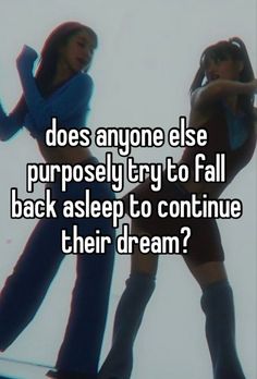 two women standing next to each other with the caption does anyone else properly try to fall back asleep to continue their dream?