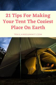 a tent with the words 21 tips for making your tent the coziest place on earth