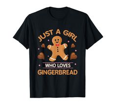 a gingerbread t - shirt that says, just a girl who loves gingerbread