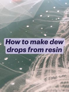 there is a sign that says how to make dew drops from resinin on the screen