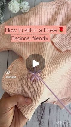 someone is knitting a sweater with the words how to stitch a rose beginner friendly