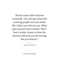 the quote for karma comes after everyone eventually you can't get away with serving people over your whole life